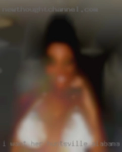 I want her in Huntsville, Alabama to get stuffed.